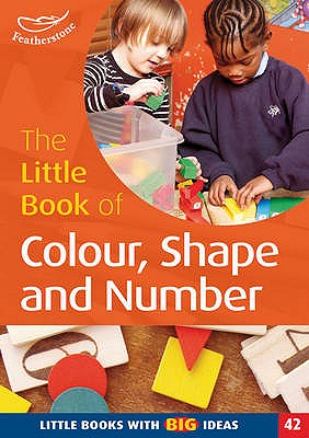 The Little Book of Colour, Shape and Number: Little Books with Big Ideas - Beswick, Clare, and Featherstone, Sally (Editor)