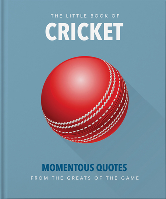 The Little Book of Cricket: Great quotes off the middle of the bat - Orange Hippo!