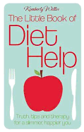 The Little Book of Diet Help: Tips, Truth and Therapy for a Slimmer, Happier You
