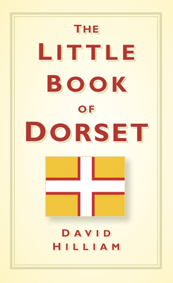 The Little Book of Dorset - Hilliam, David