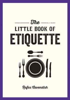 The Little Book of Etiquette - Cavendish, Rufus