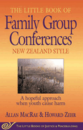 The Little Book of Family Group Conferences: New Zealand Style: A Hopeful Approach When Youth Cause Harm