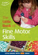 The Little Book of Fine Motor Skills: Little Books with Big Ideas