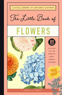 The Little Book of Flowers: A Guide to the World's Most Famous Flowers