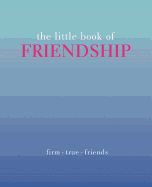 The Little Book of Friendship: Firm | True | Friends