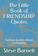 The Little Book of FRIENDSHIP Quotes: Famous Quotes About Friendship