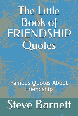 The Little Book of FRIENDSHIP Quotes: Famous Quotes About Friendship - Barnett, Steve