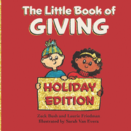 The Little Book of Giving: (Children's Book about Holiday Giving, Giving for the Holiday Season, Giving from the Heart, Kids Ages 3 10, Preschool, Kindergarten, First Grade)