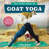 The Little Book of Goat Yoga: Poses and wisdom to inspire your practice
