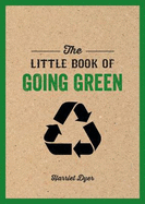 The Little Book of Going Green: An Introduction to Climate Change and How We Can Reduce Our Carbon Footprint