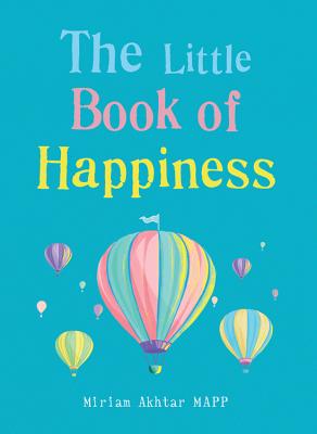 The Little Book of Happiness: Simple Practices for a Good Life - Akhtar, Miriam
