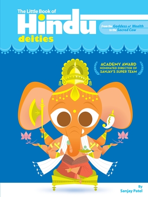 The Little Book of Hindu Deities: From the Goddess of Wealth to the Sacred Cow - Patel, Sanjay