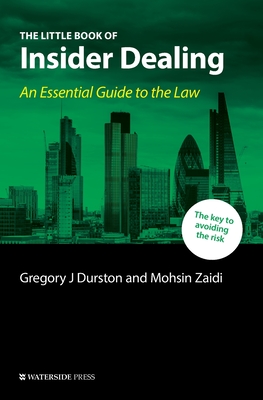 The Little Book of Insider Dealing: An Essential Guide to the Law - Durston, Gregory J, and Zaidi, Mohsin