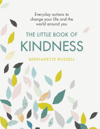 The Little Book of Kindness: Everyday actions to change your life and the world around you