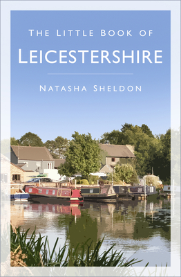The Little Book of Leicestershire - Sheldon, Natasha