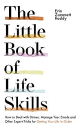 The Little Book of Life Skills: How to Deal with Dinner, Manage Your Emails and Other Expert Tricks for Getting Your Life In Order