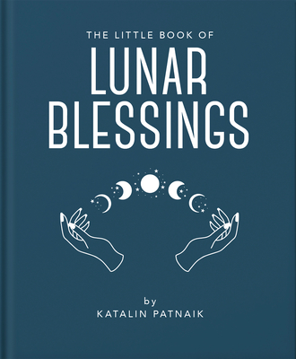 The Little Book of Lunar Blessings - Patnaik, Katalin