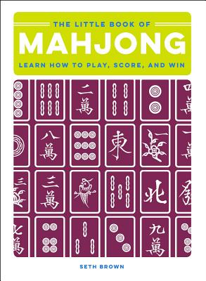 The Little Book of Mahjong: Learn How to Play, Score, and Win - Brown, Seth