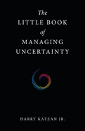 The Little Book of Managing Uncertainty