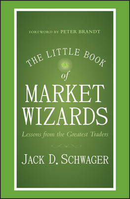 The Little Book of Market Wizards: Lessons from the Greatest Traders - Schwager, Jack D