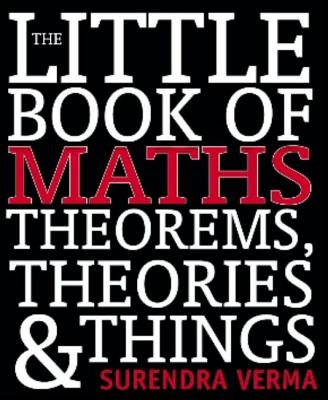 The Little Book of Maths, Theorems, Theories & Things - Verma, Surendra