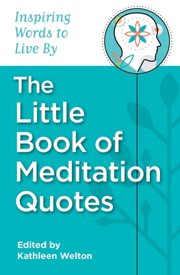 The Little Book of Meditation Quotes - Welton, Kathleen (Editor)