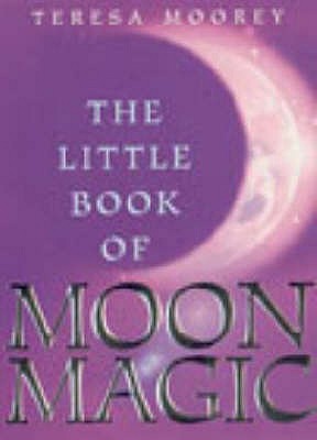 The Little Book Of Moon Magic - Moorey, Teresa