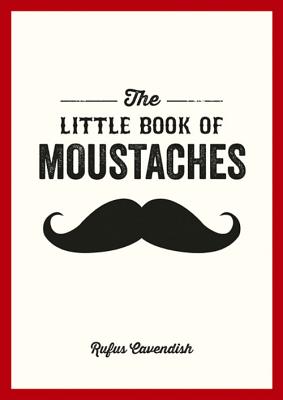 The Little Book of Moustaches - Cavendish, Rufus