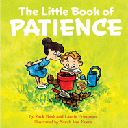 The Little Book of Patience: (Children's Book about Patience, Learning How to Wait, Waiting Is Not Easy, Kids Ages 3 10, Preschool, Kindergarten, First Grade)