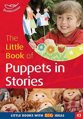 The Little Book of Puppets in Stories (43): Little Books with Big Ideas - Featherstone, Sally, and MacDonald, Simon