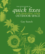 The Little Book of Quick Fixes for Designing Your Outdoor Space - Search, Gay