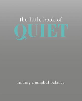 The Little Book of Quiet: Finding a Mindful Balance - Rowan, Tiddy