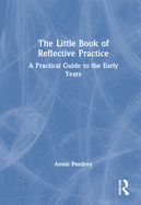 The Little Book of Reflective Practice: A Practical Guide to the Early Years