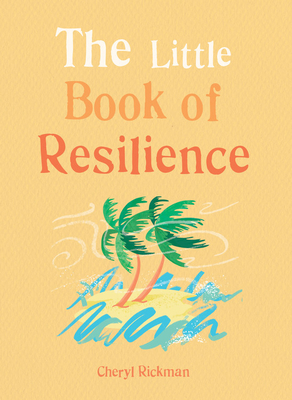 The Little Book of Resilience: Embracing life's challenges in simple steps - Rickman, Cheryl