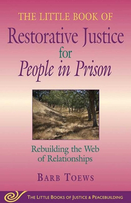 The Little Book of Restorative Justice for People in Prison: Rebuilding the Web of Relationships - Toews, Barb