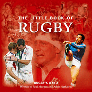 The Little Book of Rugby: Rugby's A to Z - Morgan, Paul, and Hathaway, Adam