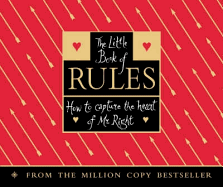 The Little Book of Rules: How to Capture the Heart of Mr Right
