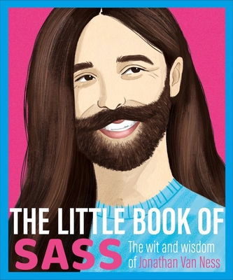The Little Book of Sass: The Wit and Wisdom of Jonathan Van Ness - Various