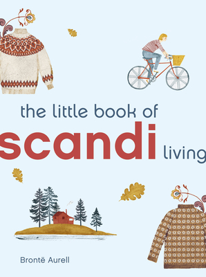 The Little Book of Scandi Living - Aurell, Bront