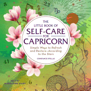 The Little Book of Self-Care for Capricorn: Simple Ways to Refresh and Restore--According to the Stars