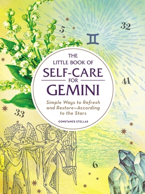 The Little Book of Self-Care for Gemini: Simple Ways to Refresh and Restore-According to the Stars - Stellas, Constance