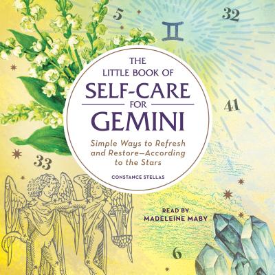 The Little Book of Self-Care for Gemini: Simple Ways to Refresh and Restore--According to the Stars - Stellas, Constance, and Maby, Madeleine (Read by)