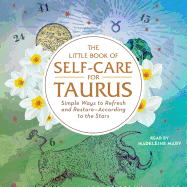 The Little Book of Self-Care for Taurus: Simple Ways to Refresh and Restore--According to the Stars