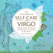 The Little Book of Self-Care for Virgo: Simple Ways to Refresh and Restore--According to the Stars