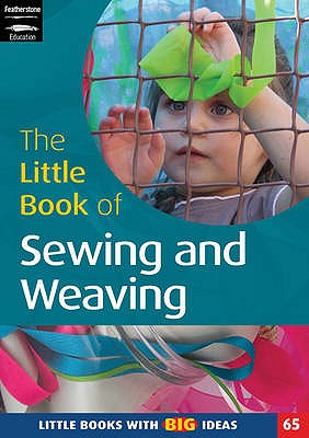 The Little Book of Sewing and Weaving: Little Books With Big Ideas (65) - Featherstone, Sally
