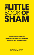 The Little Book of Sham: More Secrets Than the Secret, Funnier Than the Tibetan Book of the Dead