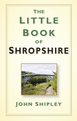 The Little Book of Shropshire - Shipley, John