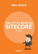 The Little Book of Sitecore(R) Tips: Volume 3