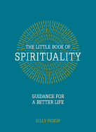 The Little Book of Spirituality: Guidance for a Better Life