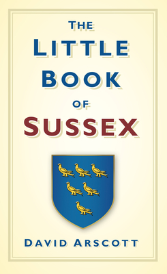 The Little Book of Sussex - Arscott, David